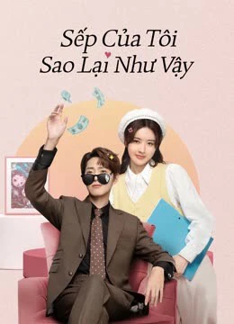 Sếp Của Tôi Sao Lại Như Vậy | Love Me Like I Do (2023)